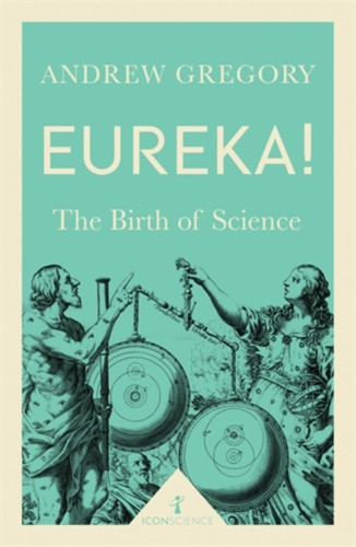 Eureka! (Icon Science): The Birth Of Science