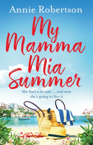 My Mamma Mia Summer: A Feel-Good Sunkissed Read To Escape With In 2022!
