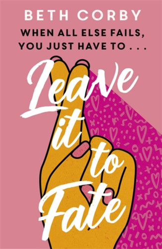 Leave It To Fate: Another Brilliantly Funny, Uplifting Romcom From The Author Of Where There'S A Will