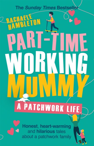 Part-Time Working Mummy: From The Sunday Times Bestselling Author of The Power in You