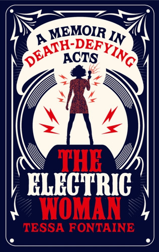 The Electric Woman: A Memoir In Death-Defying Acts - 9781912240203