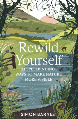Rewild Yourself: 23 Spellbinding Ways To Make Nature More Visible