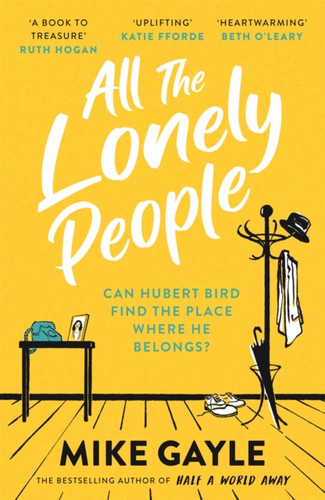 All The Lonely People: The perfect heartwarming, life-affirming page-turner about family, friendship and human connection