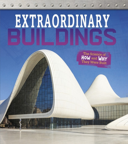 Extraordinary Buildings: The Science Of How And Why They Were Built