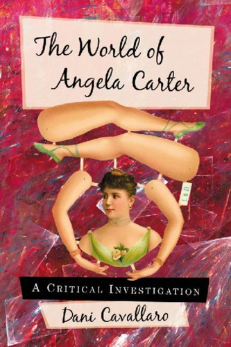 The World Of Angela Carter: A Critical Investigation