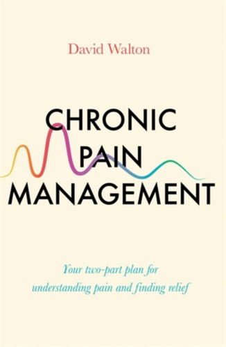 Chronic Pain Management: Your Two-Part Plan For Understanding Pain And Finding Relief