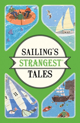 Sailing'S Strangest Tales: Extraordinary But True Stories From Over Nine Hundred Years Of Sailing