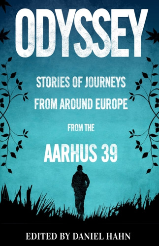 Odyssey: Stories Of Journeys From Around Europe By The Aarhus 39