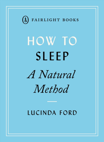 How To Sleep: A Natural Method: Easy-To-Use Techniques For Falling Asleep