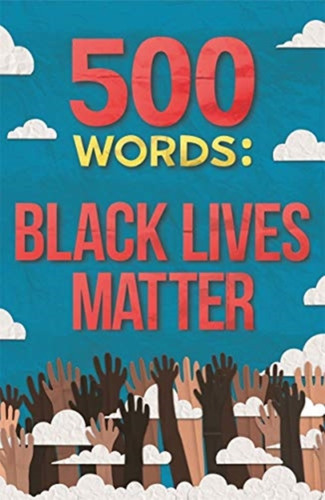 500 Words: A collection of short stories that reflect on the Black Lives Matter movement