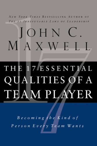 The 17 Essential Qualities of a Team Player: Becoming the Kind of Person Every Team Wants