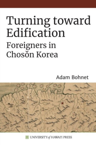 Turning Toward Edification: Foreigners In Choson Korea