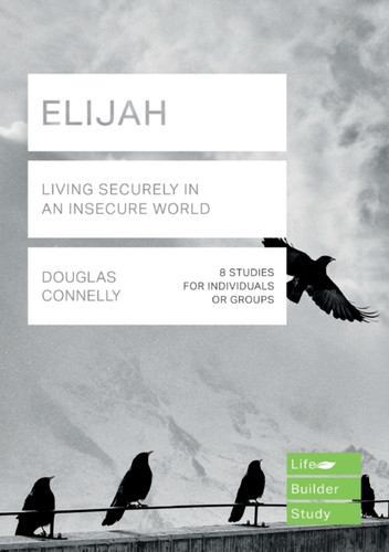 Elijah (Lifebuilder Study Guides): Living Securely In An Insecure World