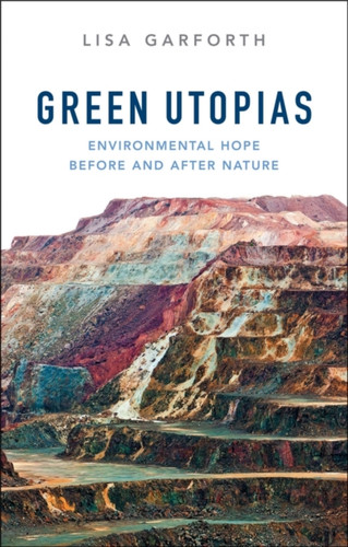 Green Utopias: Environmental Hope Before And After Nature