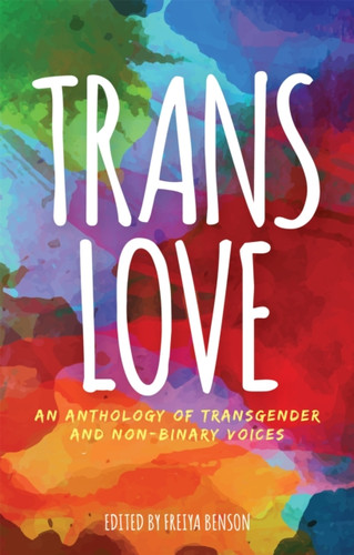 Trans Love: An Anthology of Transgender and Non-Binary Voices