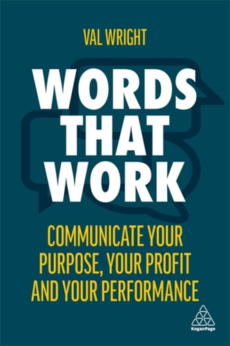 Words That Work: Communicate Your Purpose, Your Profits And Your Performance