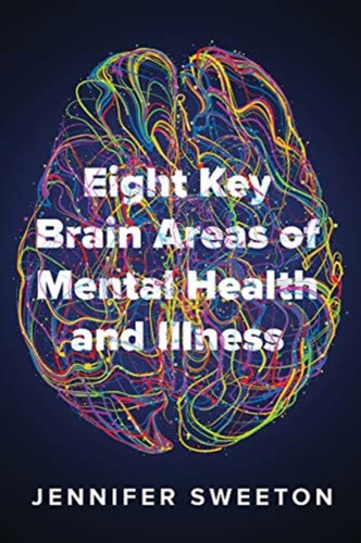 Eight Key Brain Areas Of Mental Health And Illness