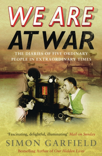 We Are At War: The Diaries of Five Ordinary People in Extraordinary Times