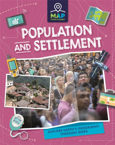 Map Your Planet: Population And Settlement - 9781445173764
