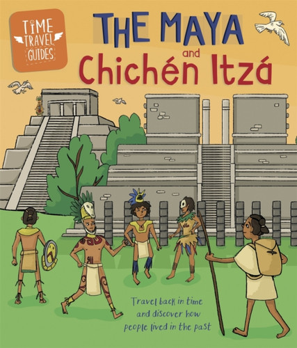 Time Travel Guides: The Maya And Chichen Itza