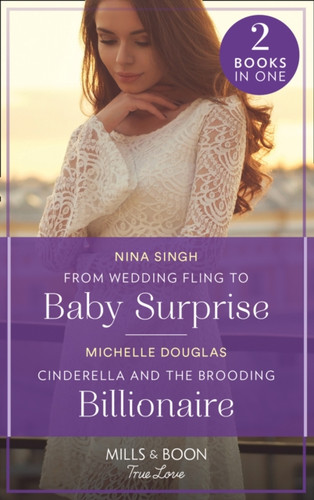 From Wedding Fling To Baby Surprise / Cinderella And The Brooding Billionaire: From Wedding Fling To Baby Surprise / Cinderella And The Brooding Billionaire