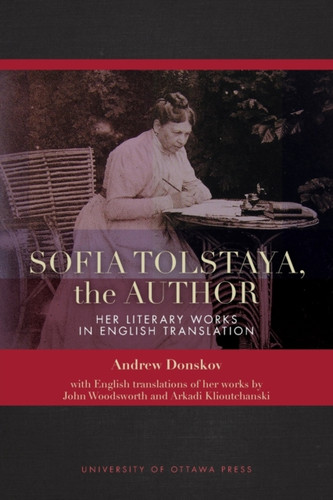 Sofia Tolstaya, The Author: Her Literary Works In English Translation - 9780776629445