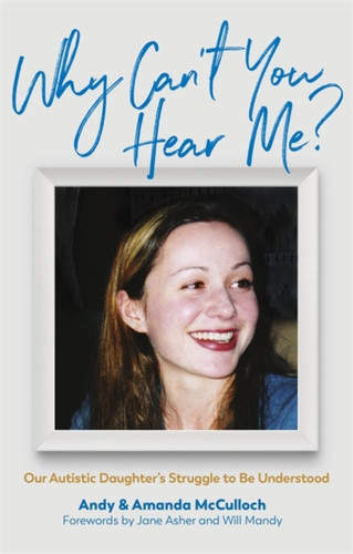 Why Can'T You Hear Me?: Our Autistic Daughter'S Struggle To Be Understood