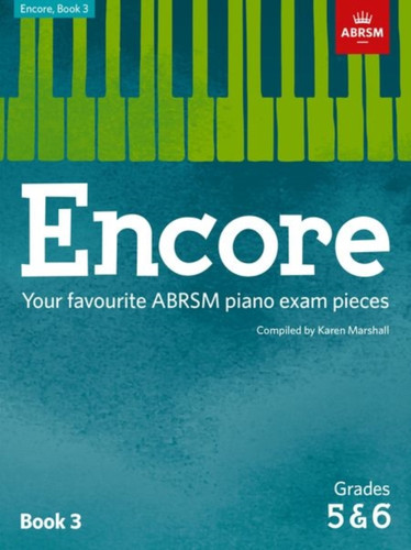 Encore: Book 3, Grades 5 & 6: Your Favourite Abrsm Piano Exam Pieces