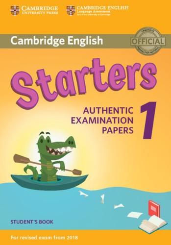 Cambridge English Starters 1 For Revised Exam From 2018 Student'S Book: Authentic Examination Papers