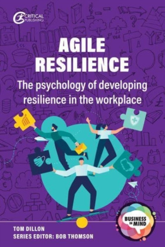 Agile Resilience: The Psychology Of Developing Resilience In The Workplace