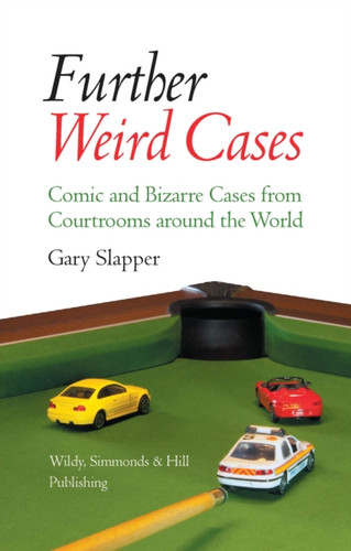 Further Weird Cases: Comic And Bizarre Cases From Courtrooms Around The World Further Weird Cases: Comic And Bizarre Cases From Courtrooms Around The World