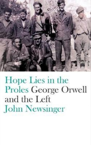Hope Lies In The Proles: George Orwell And The Left