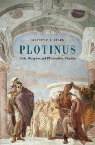 Plotinus: Myth, Metaphor, And Philosophical Practice