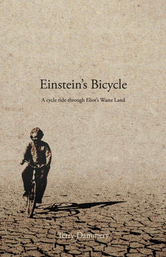Einstein's Bicycle: A cycle ride through Eliot's Waste Land