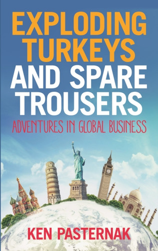 Exploding Turkeys and Spare Trousers: Adventures in global business