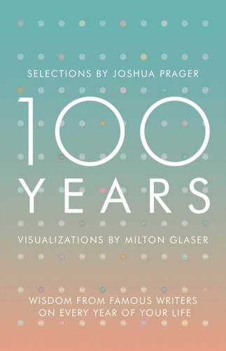 100 Years: Wisdom From Famous Writers On Every Year Of Your Life