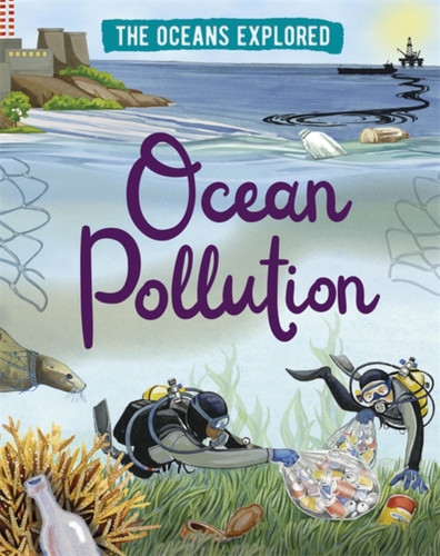 The Oceans Explored: Ocean Pollution - 9781526314338