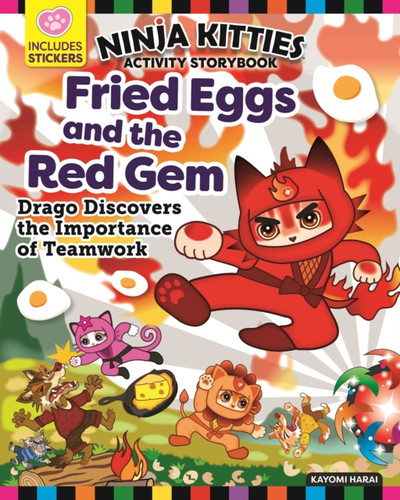 Ninja Kitties Fried Eggs And The Red Gem Activity Storybook: Drago Discovers The Importance Of Teamwork