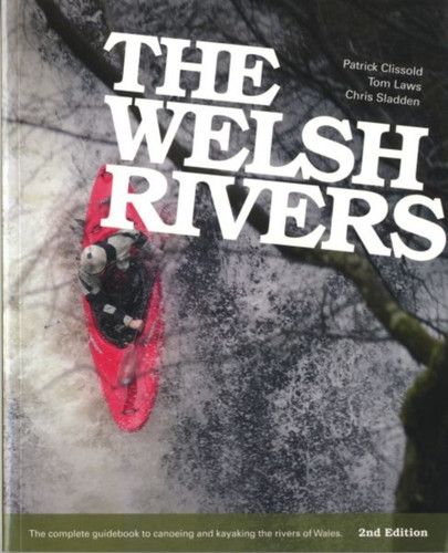 The Welsh Rivers: The Complete Guidebook To Canoeing And Kayaking The Rivers Of Wales