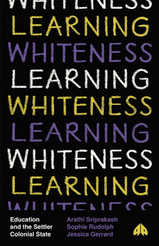 Learning Whiteness: Education and the Settler Colonial State