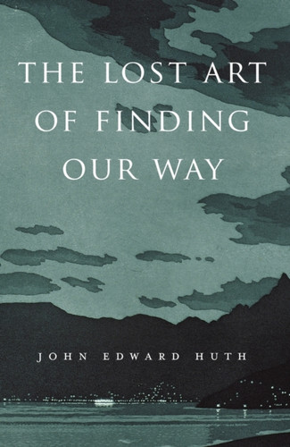 The Lost Art Of Finding Our Way