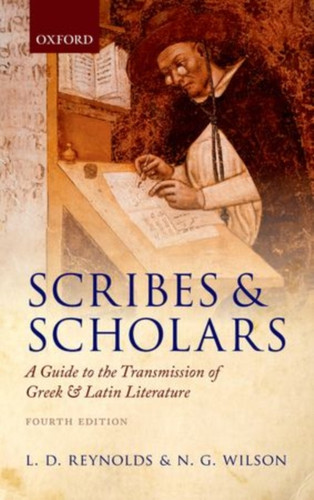 Scribes And Scholars: A Guide To The Transmission Of Greek And Latin Literature
