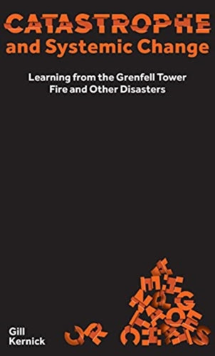 Catastrophe And Systemic Change: Learning From The Grenfell Tower Fire And Other Disasters