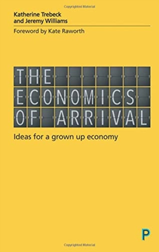 The Economics Of Arrival: Ideas For A Grown-Up Economy