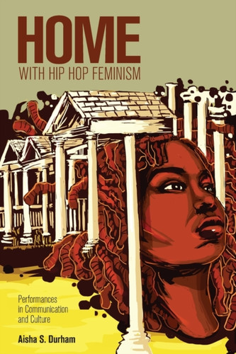 Home with Hip Hop Feminism: Performances in Communication and Culture