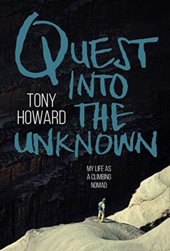 Quest Into The Unknown: My Life As A Climbing Nomad