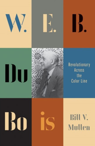W.E.B. Du Bois: Revolutionary Across The Color Line