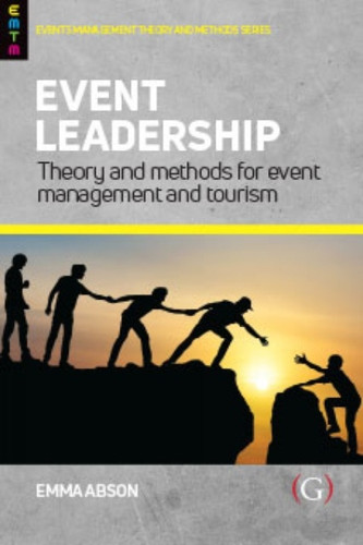 Event Leadership: Theory and Methods for Event Management and Tourism