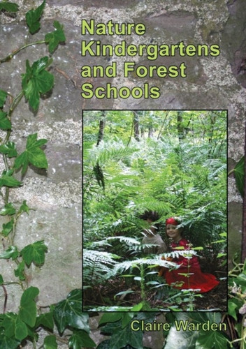 Nature Kindergartens And Forest Schools: An Exploration Of Naturalistic Learning Within Nature Kindergartens And Forest Schools Nature Kindergartens And Forest Schools: An Exploration Of Naturalistic Learning Within Nature Kindergartens And Forest Schools