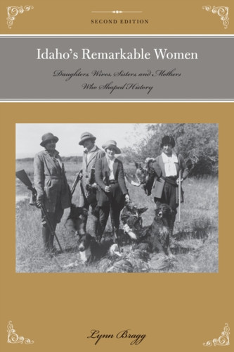 Idaho'S Remarkable Women: Daughters, Wives, Sisters, And Mothers Who Shaped History